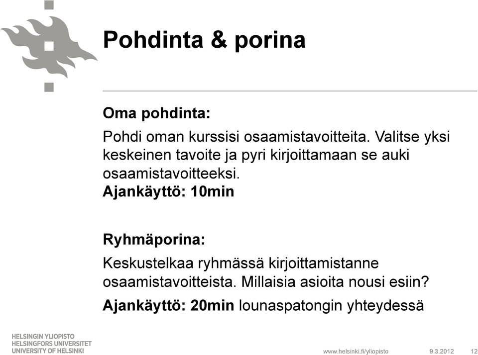 Ajankäyttö: 10min Ryhmäporina: Keskustelkaa ryhmässä kirjoittamistanne