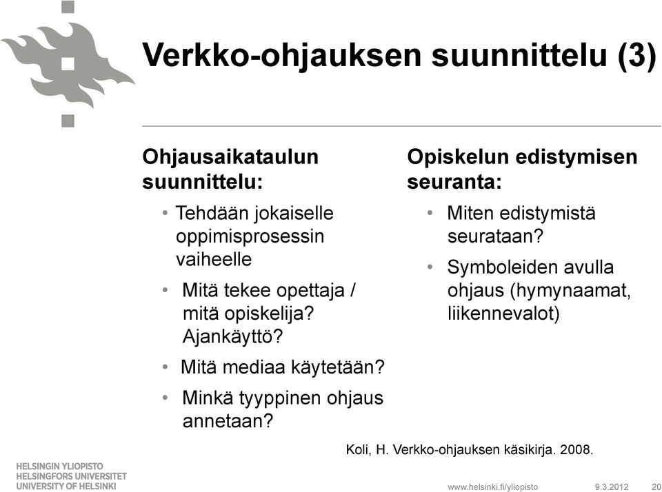 Mitä mediaa käytetään? Minkä tyyppinen ohjaus annetaan?