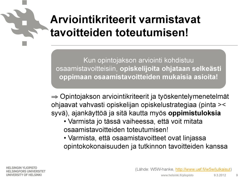 Opintojakson arviointikriteerit ja työskentelymenetelmät ohjaavat vahvasti opiskelijan opiskelustrategiaa (pinta >< syvä), ajankäyttöä ja sitä kautta