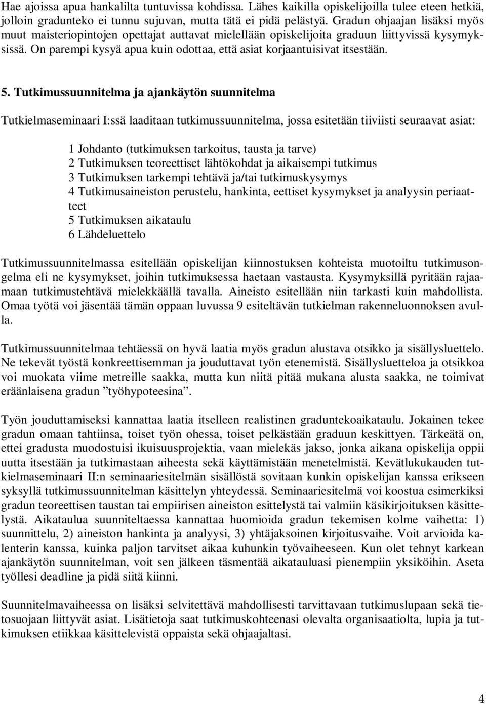 On parempi kysyä apua kuin odottaa, että asiat korjaantuisivat itsestään. 5.