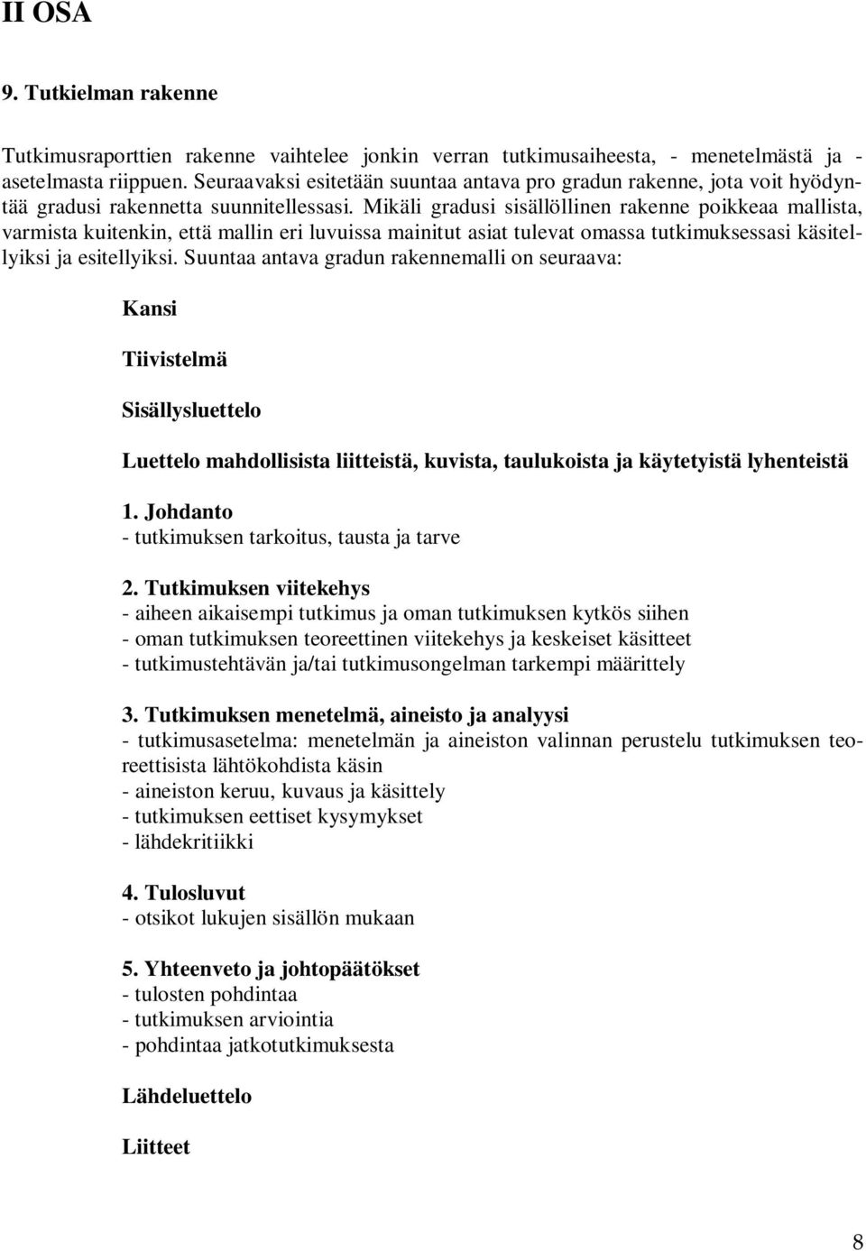 Mikäli gradusi sisällöllinen rakenne poikkeaa mallista, varmista kuitenkin, että mallin eri luvuissa mainitut asiat tulevat omassa tutkimuksessasi käsitellyiksi ja esitellyiksi.