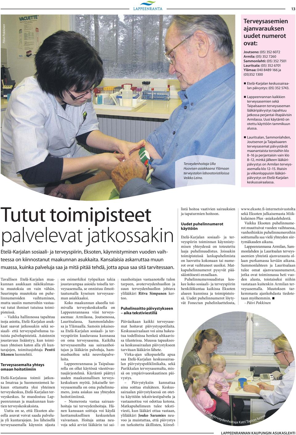 Uusi käytäntö on otettu käyttöön tammikuun alussa. Terveydenhoitaja Ulla Huovisen asiakkaana Ylämaan terveystalon laboratorio tiloissa Veikko Leino.