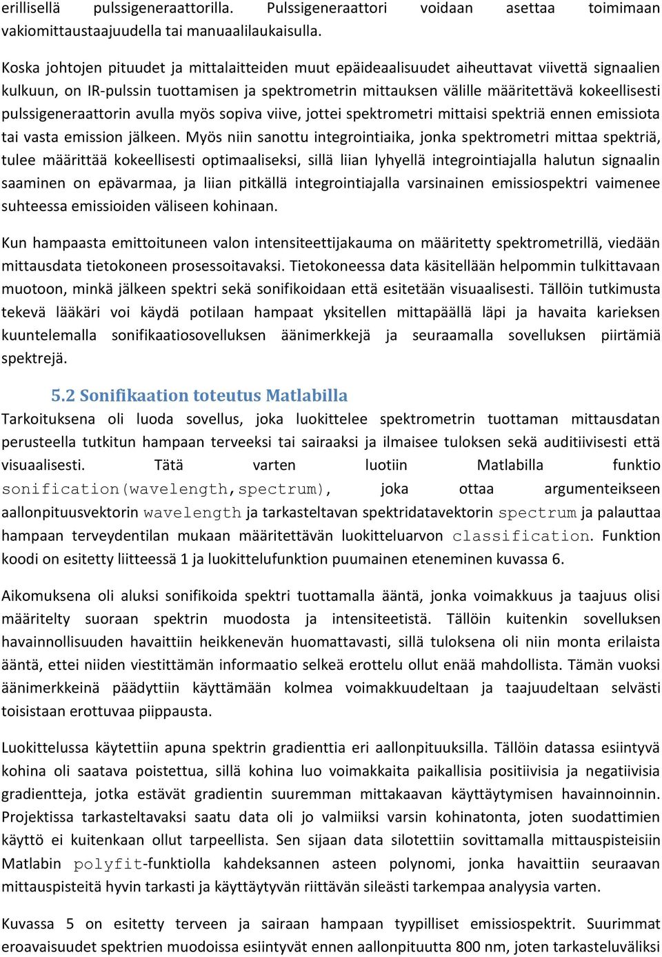 pulssigeneraattorin avulla myös sopiva viive, jottei spektrometri mittaisi spektriä ennen emissiota tai vasta emission jälkeen.