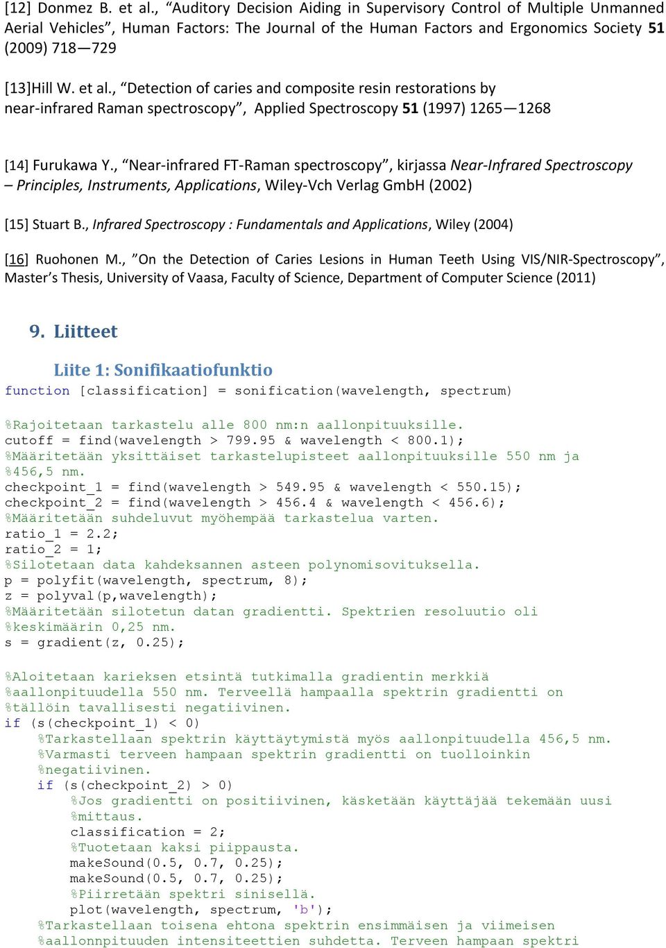 , Detection of caries and composite resin restorations by near-infrared Raman spectroscopy, Applied Spectroscopy 51 (1997) 1265 1268 [14] Furukawa Y.