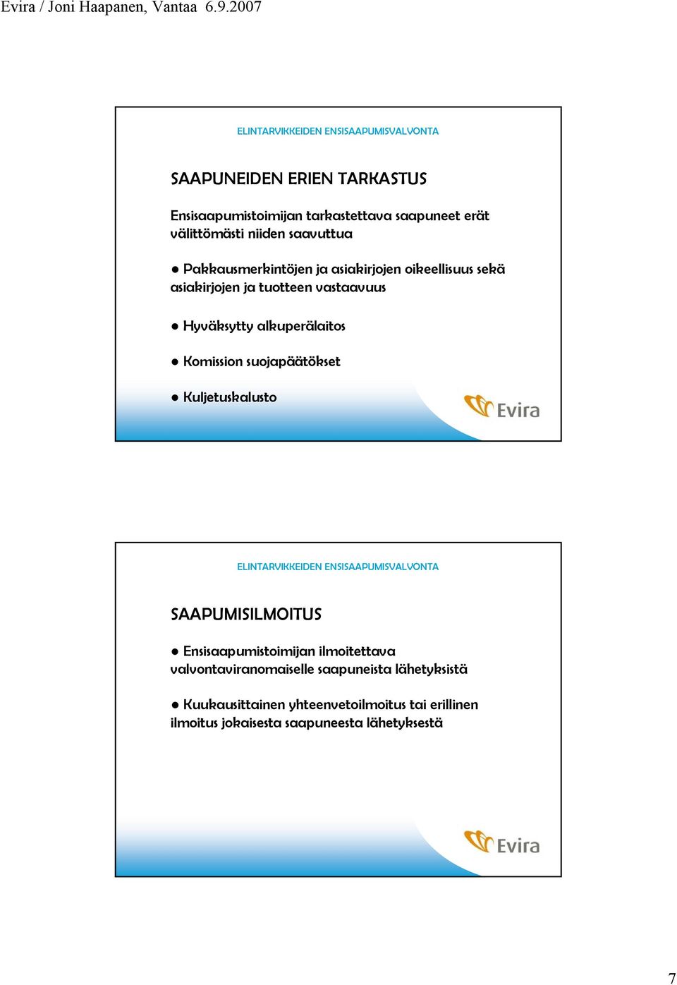 Komission suojapäätökset Kuljetuskalusto SAAPUMISILMOITUS Ensisaapumistoimijan ilmoitettava valvontaviranomaiselle