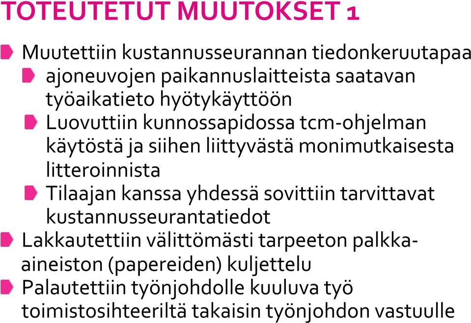 litteroinnista Tilaajan kanssa yhdessä sovittiin tarvittavat kustannusseurantatiedot Lakkautettiin välittömästi