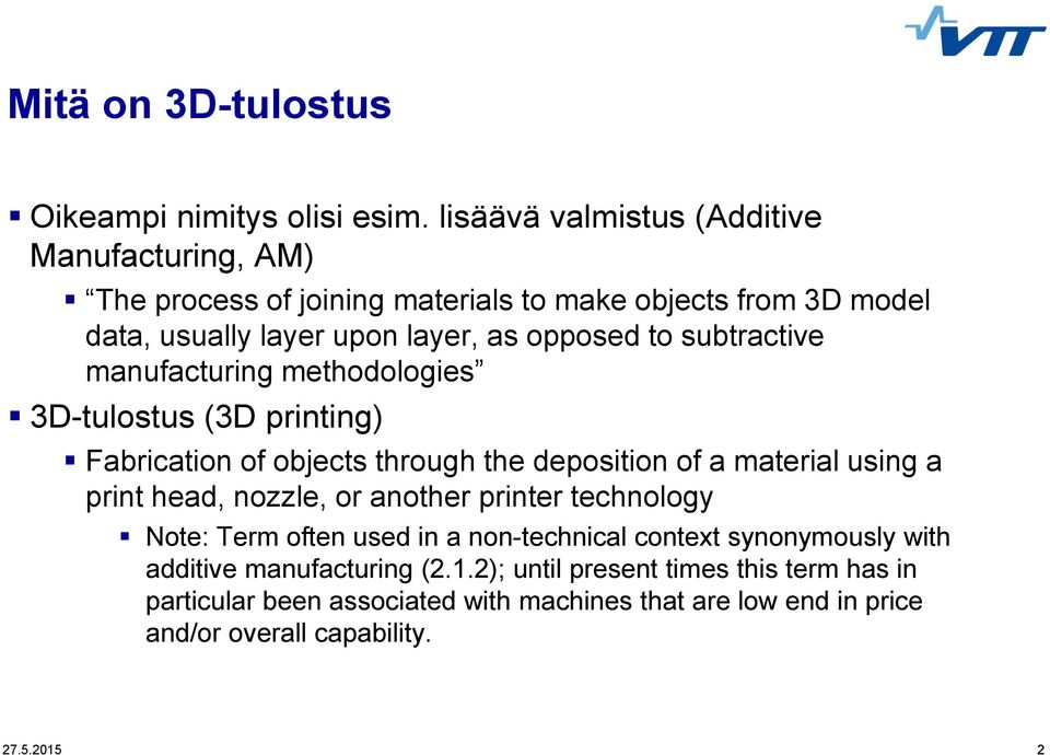 subtractive manufacturing methodologies 3D-tulostus (3D printing) Fabrication of objects through the deposition of a material using a print head, nozzle, or