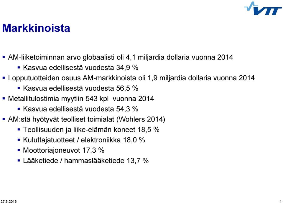 myytiin 543 kpl vuonna 2014 Kasvua edellisestä vuodesta 54,3 % AM:stä hyötyvät teolliset toimialat (Wohlers 2014) Teollisuuden ja