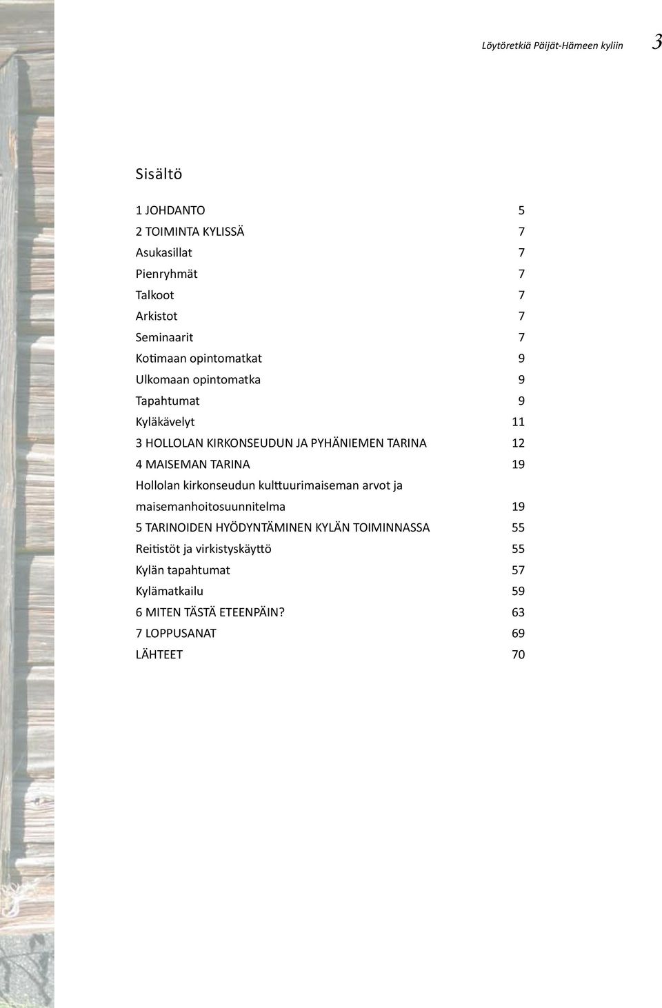 12 4 MAISEMAN TARINA 19 Hollolan kirkonseudun kulttuurimaiseman arvot ja maisemanhoitosuunnitelma 19 5 TARINOIDEN HYÖDYNTÄMINEN