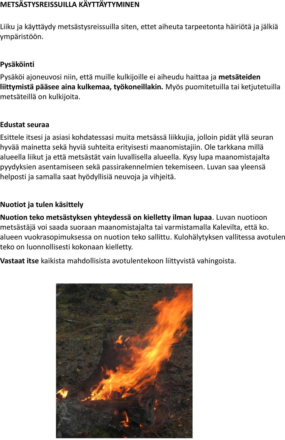 Myös puomitetuilla tai ketjutetuilla metsäteillä on kulkijoita.