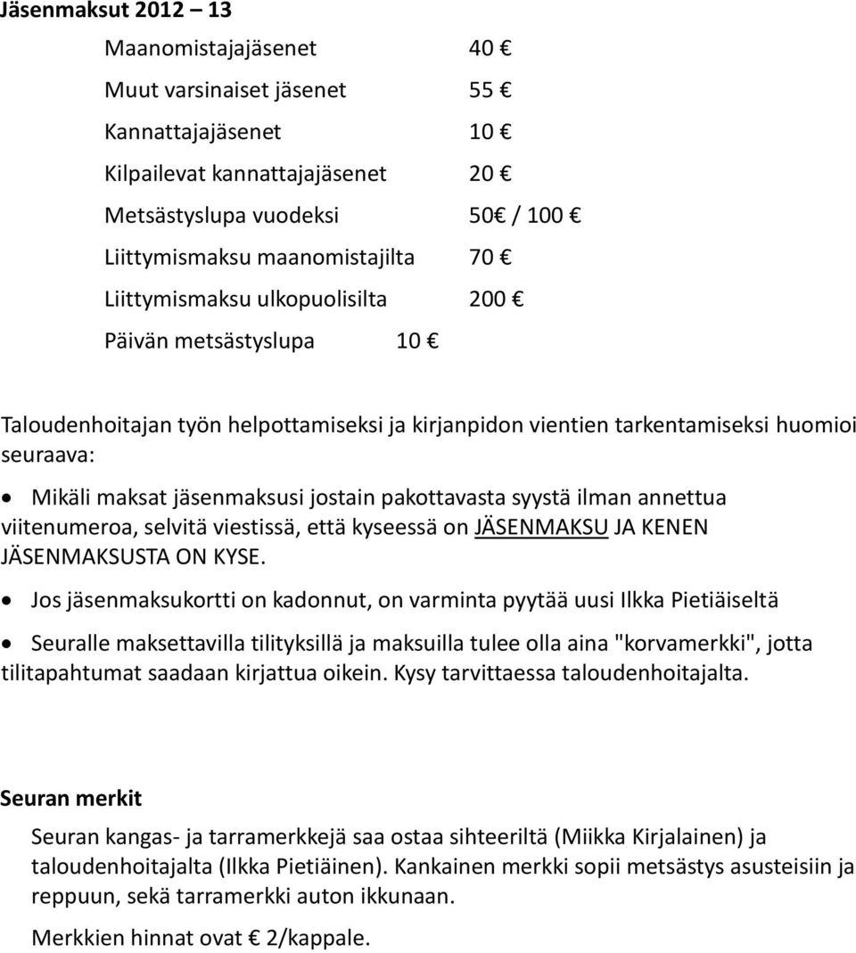 pakottavasta syystä ilman annettua viitenumeroa, selvitä viestissä, että kyseessä on JÄSENMAKSU JA KENEN JÄSENMAKSUSTA ON KYSE.