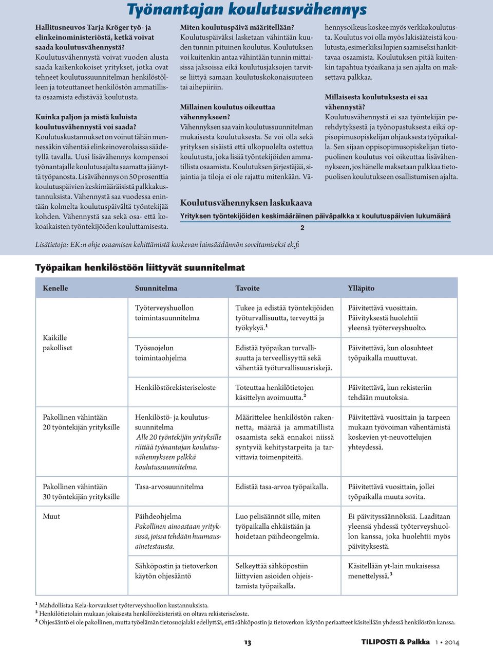 Kuinka paljon ja mistä kuluista koulutusvähennystä voi saada? Koulutuskustannukset on voinut tähän mennessäkin vähentää elinkeinoverolaissa säädetyllä tavalla.