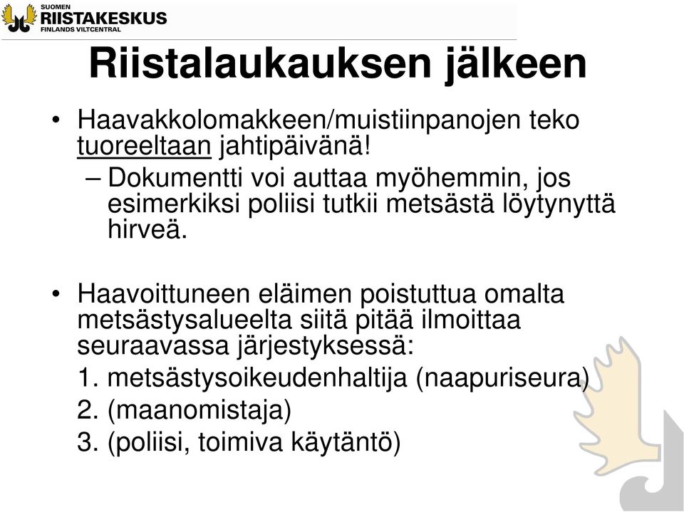 Haavoittuneen eläimen poistuttua omalta metsästysalueelta siitä pitää ilmoittaa seuraavassa