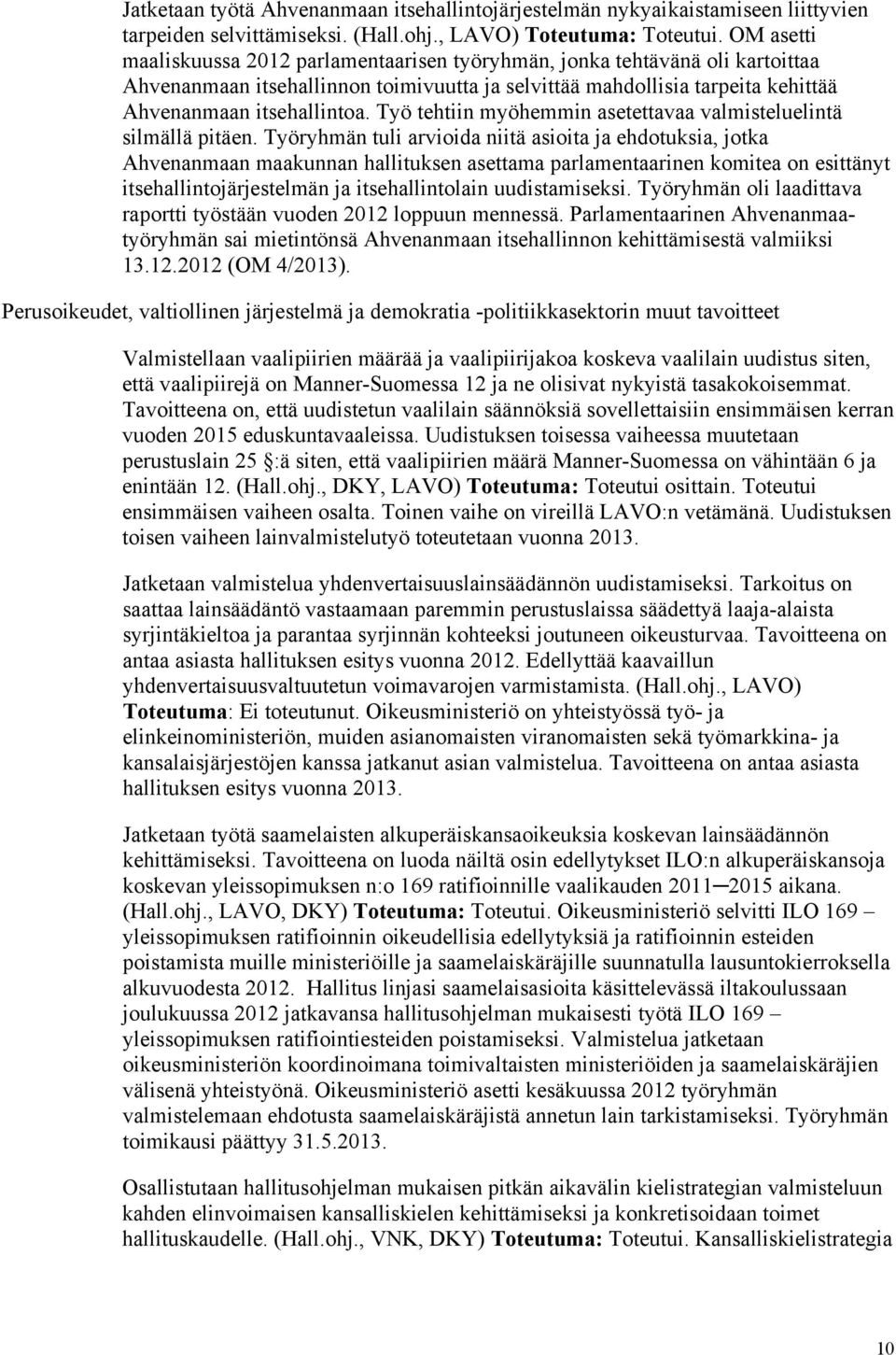 Työ tehtiin myöhemmin asetettavaa valmisteluelintä silmällä pitäen.