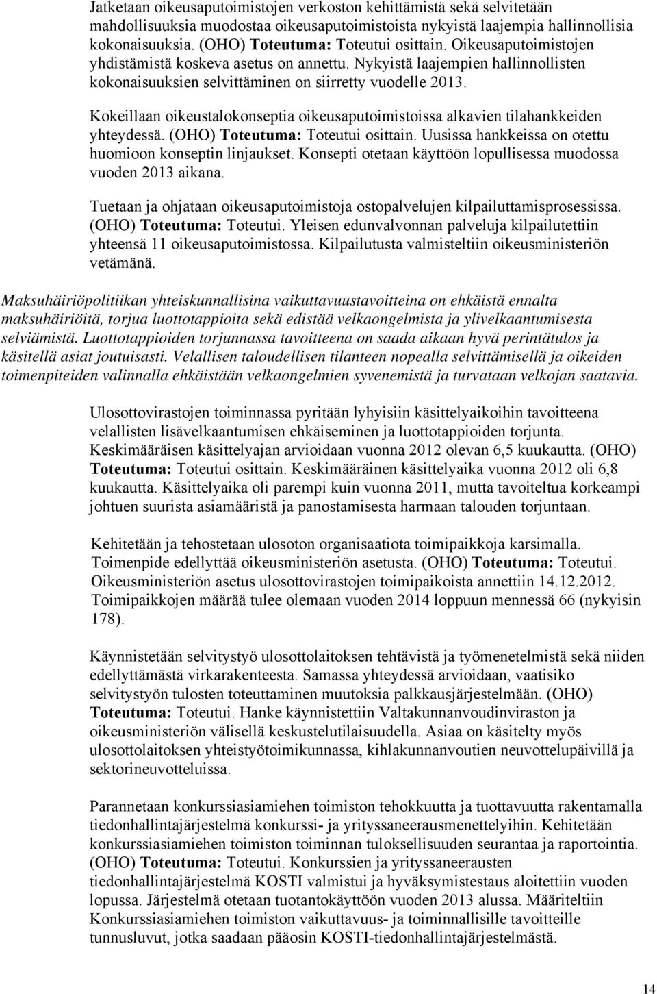 Kokeillaan oikeustalokonseptia oikeusaputoimistoissa alkavien tilahankkeiden yhteydessä. (OHO) Toteutuma: Toteutui osittain. Uusissa hankkeissa on otettu huomioon konseptin linjaukset.