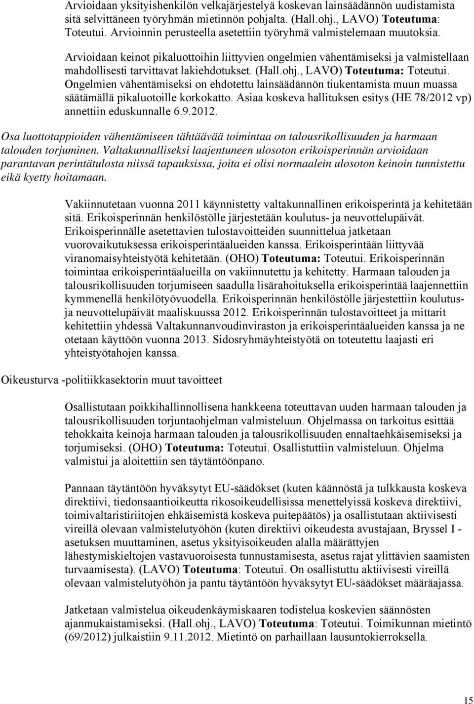 (Hall.ohj., LAVO) Toteutuma: Toteutui. Ongelmien vähentämiseksi on ehdotettu lainsäädännön tiukentamista muun muassa säätämällä pikaluotoille korkokatto.