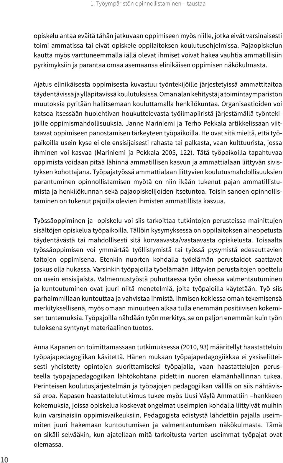 Ajatus elinikäisestä oppimisesta kuvastuu työntekijöille järjestetyissä ammattitaitoa täydentävissä ja ylläpitävissä koulutuksissa.