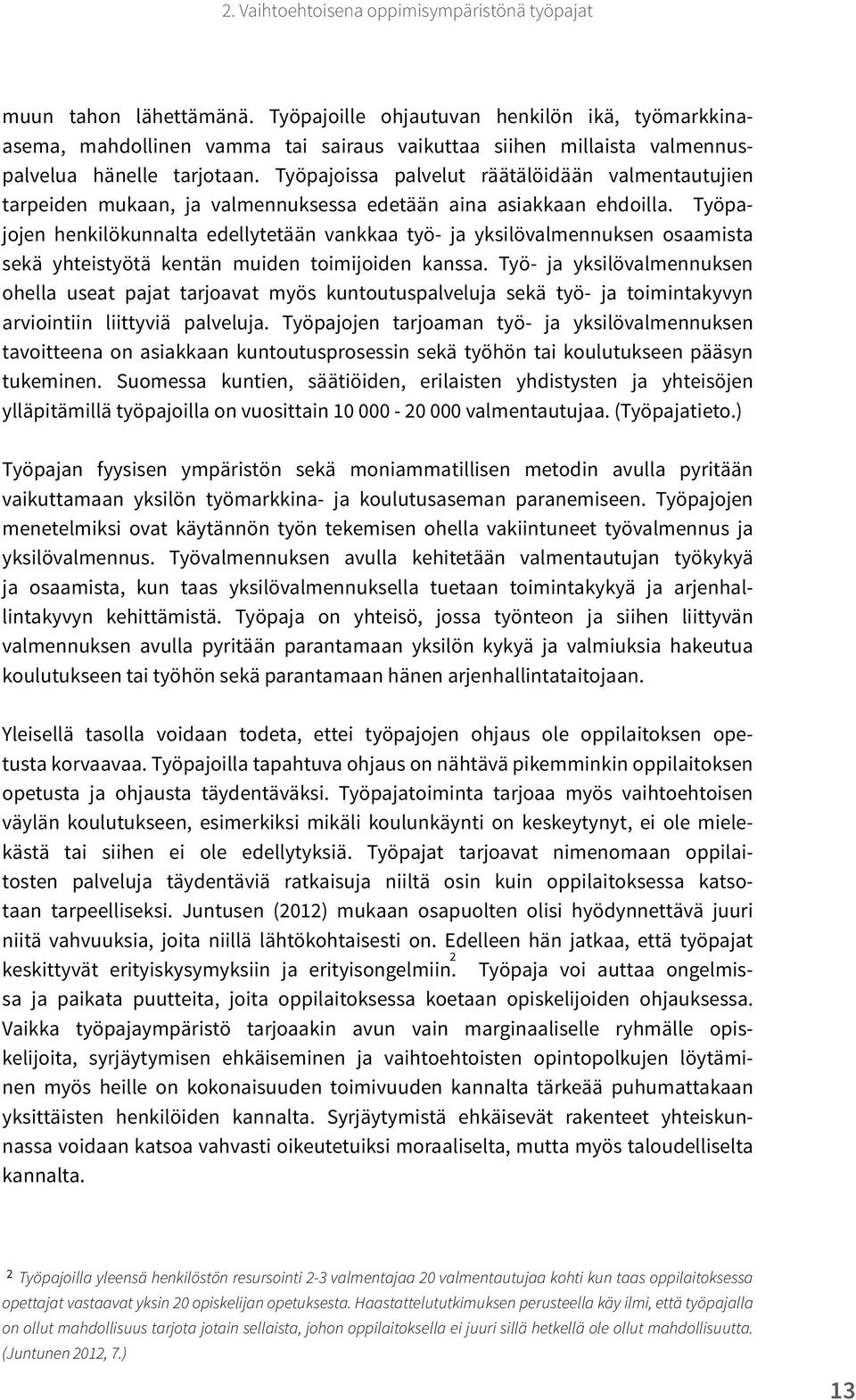 Työpajoissa palvelut räätälöidään valmentautujien tarpeiden mukaan, ja valmennuksessa edetään aina asiakkaan ehdoilla.