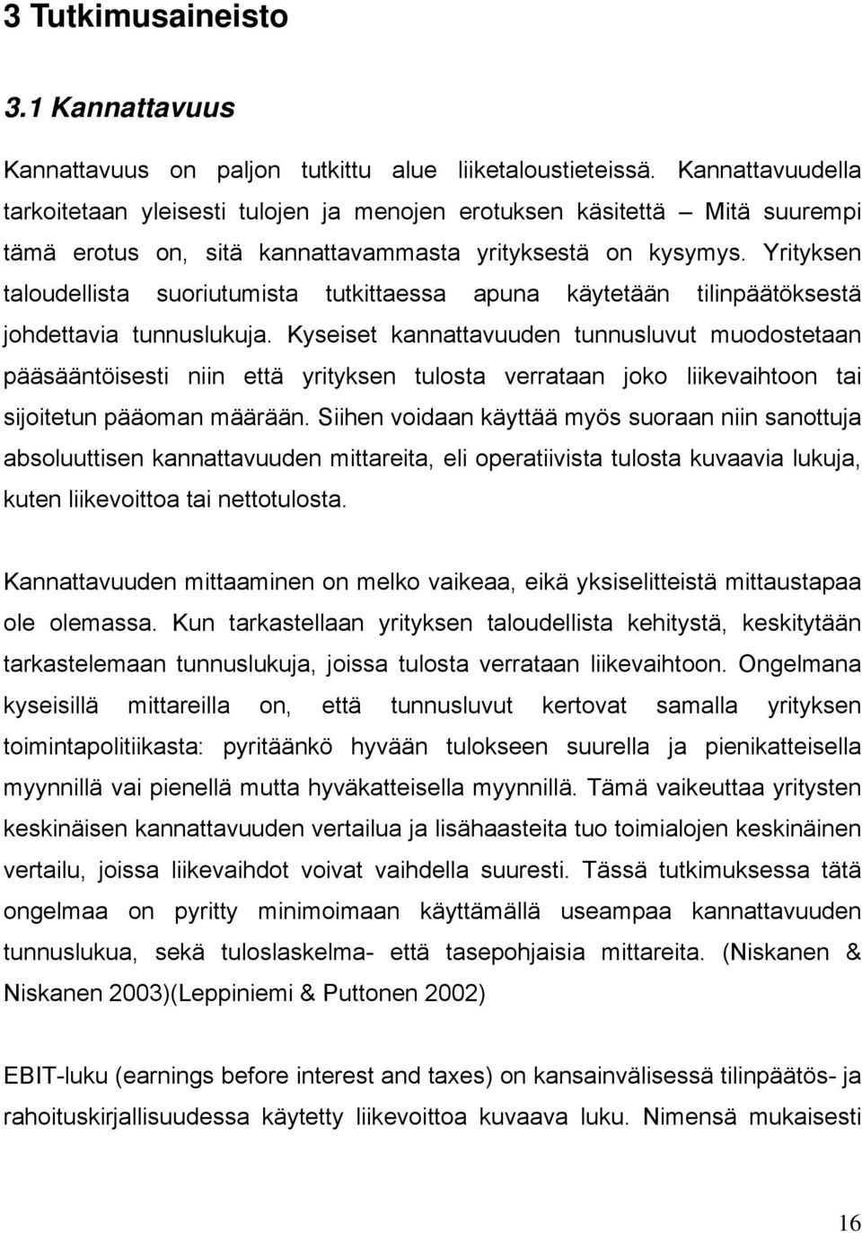 Yrityksen taloudellista suoriutumista tutkittaessa apuna käytetään tilinpäätöksestä johdettavia tunnuslukuja.