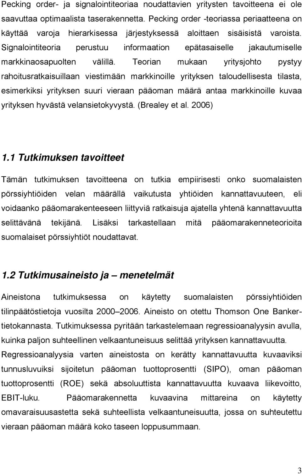 Signalointiteoria perustuu informaation epätasaiselle jakautumiselle markkinaosapuolten välillä.