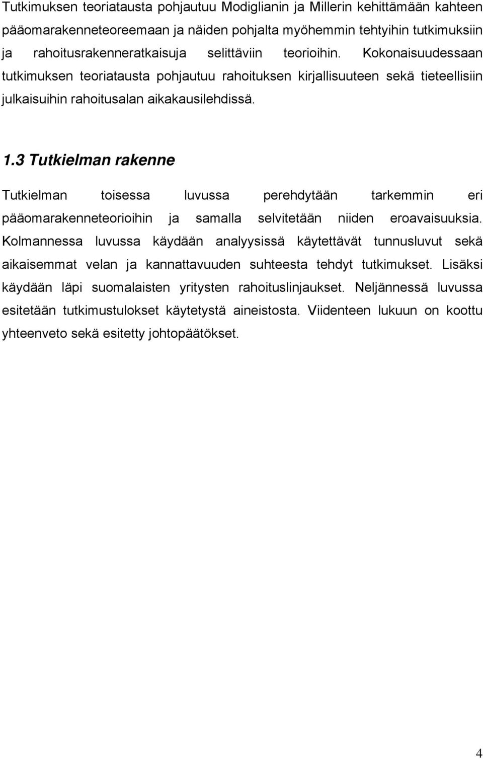 .3 Tutkielman rakenne Tutkielman toisessa luvussa perehdytään tarkemmin eri pääomarakenneteorioihin ja samalla selvitetään niiden eroavaisuuksia.