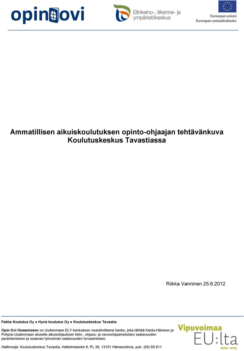 hanke, joka tähtää Kanta-Hämeen ja Pohjois-Uudenmaan alueella aikuisohjauksen tieto-, ohjaus- ja neuvontapalveluiden saatavuuden