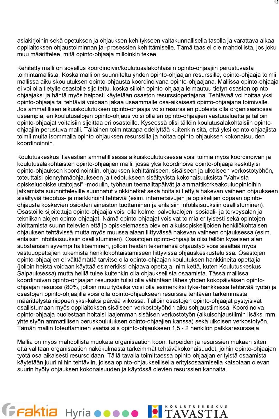 Kehitetty malli on sovellus koordinoivin/koulutusalakohtaisiin opinto-ohjaajiin perustuvasta toimintamallista.