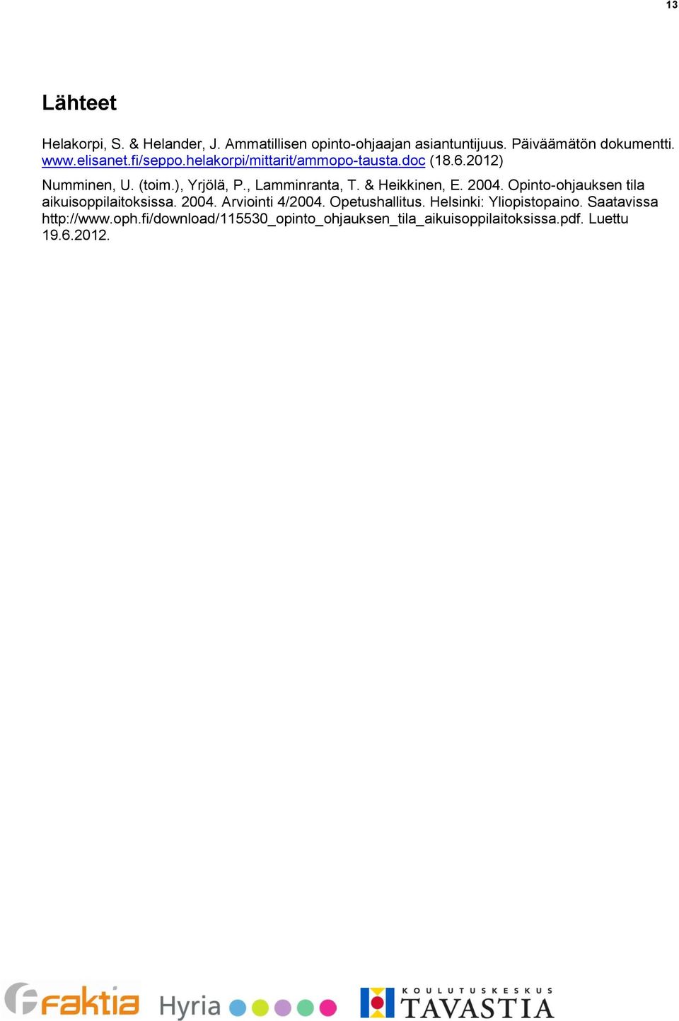 & Heikkinen, E. 2004. Opinto-ohjauksen tila aikuisoppilaitoksissa. 2004. Arviointi 4/2004. Opetushallitus.
