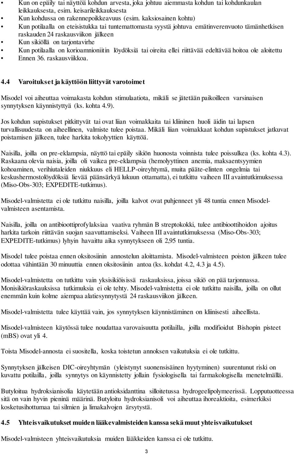 korioamnioniitin löydöksiä tai oireita ellei riittävää edeltävää hoitoa ole aloitettu Ennen 36. raskausviikkoa. 4.