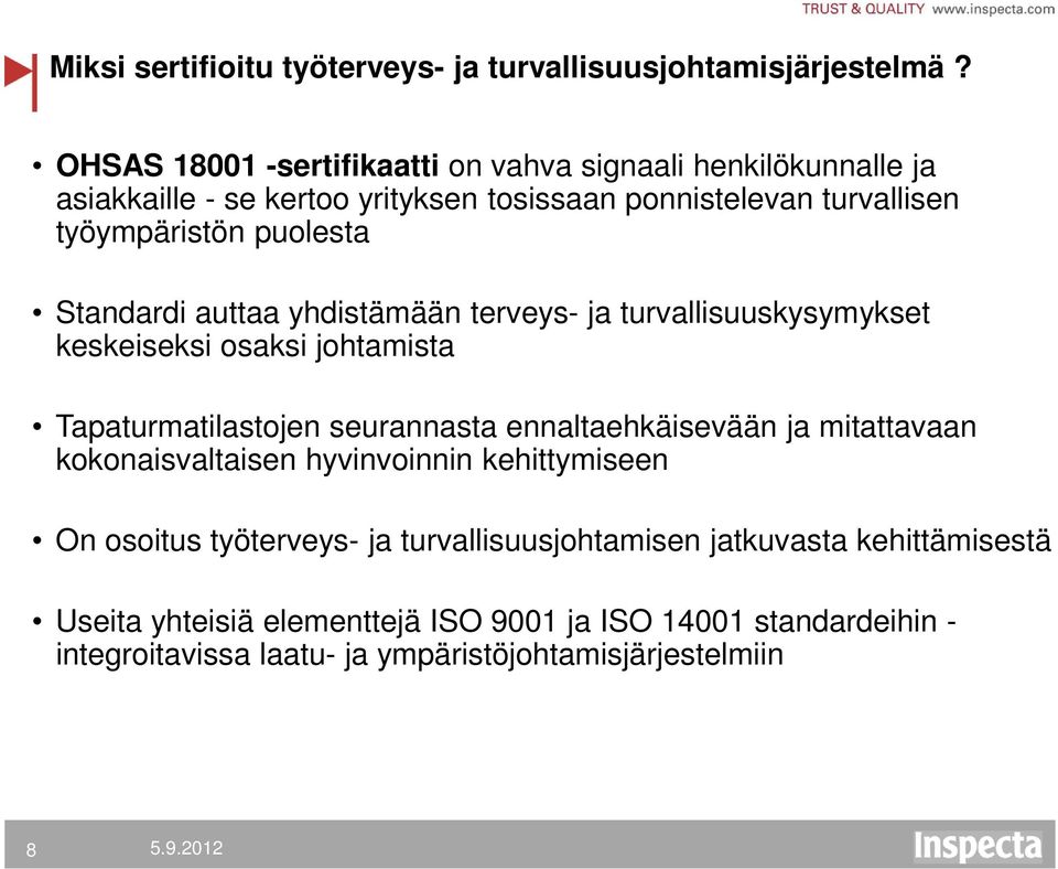 Standardi auttaa yhdistämään terveys- ja turvallisuuskysymykset keskeiseksi osaksi johtamista Tapaturmatilastojen seurannasta ennaltaehkäisevään ja