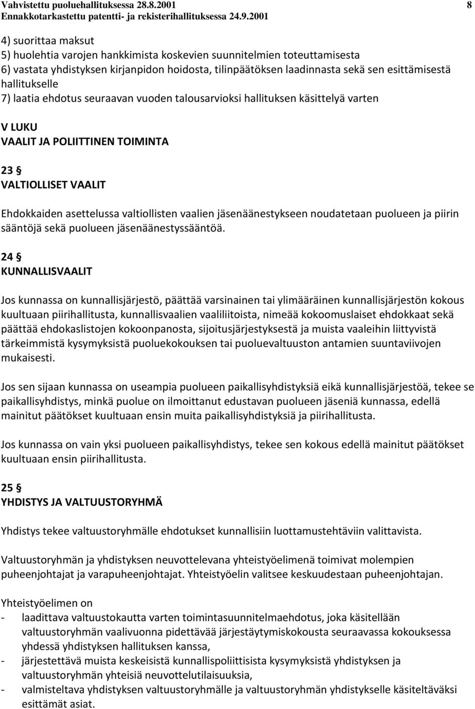 hallitukselle 7) laatia ehdotus seuraavan vuoden talousarvioksi hallituksen käsittelyä varten V LUKU VAALIT JA POLIITTINEN TOIMINTA 23 VALTIOLLISET VAALIT Ehdokkaiden asettelussa valtiollisten