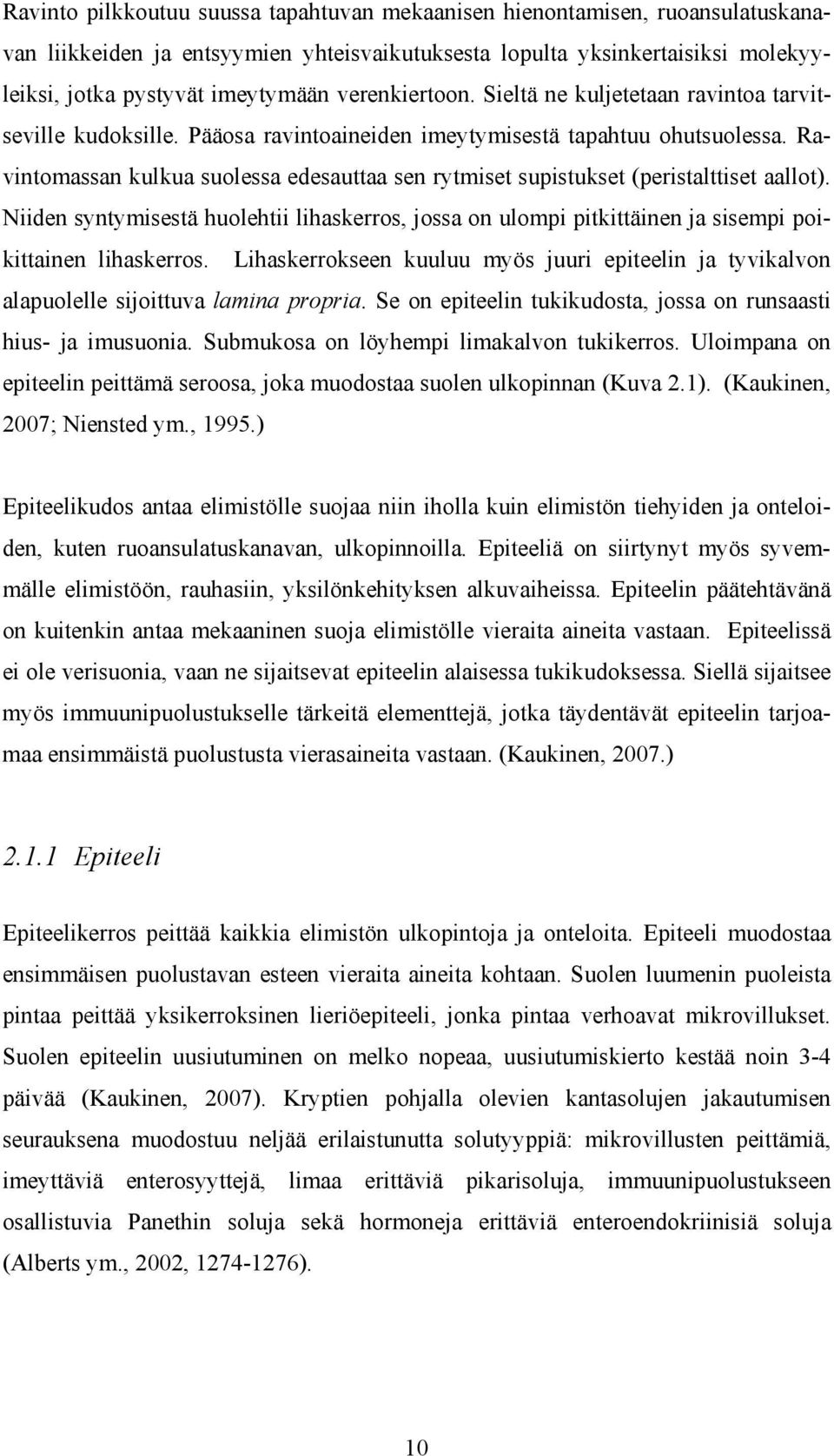 Ravintomassan kulkua suolessa edesauttaa sen rytmiset supistukset (peristalttiset aallot). Niiden syntymisestä huolehtii lihaskerros, jossa on ulompi pitkittäinen ja sisempi poikittainen lihaskerros.