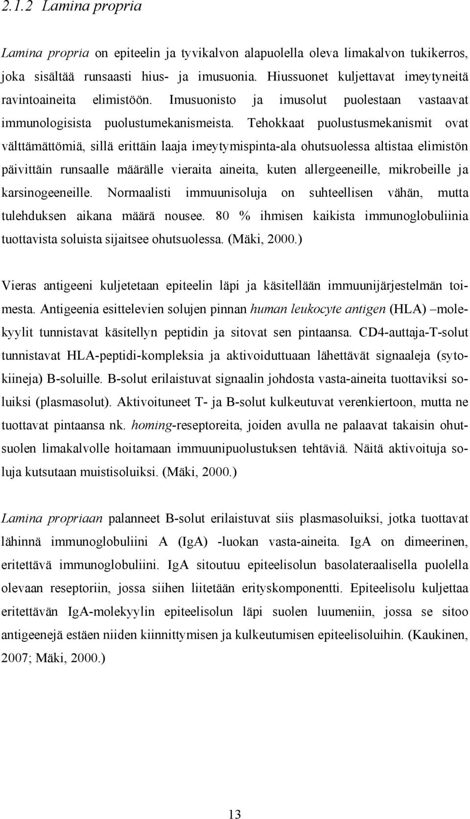 Tehokkaat puolustusmekanismit ovat välttämättömiä, sillä erittäin laaja imeytymispinta-ala ohutsuolessa altistaa elimistön päivittäin runsaalle määrälle vieraita aineita, kuten allergeeneille,