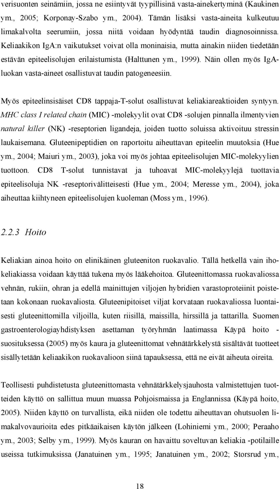 Keliaakikon IgA:n vaikutukset voivat olla moninaisia, mutta ainakin niiden tiedetään estävän epiteelisolujen erilaistumista (Halttunen ym., 1999).