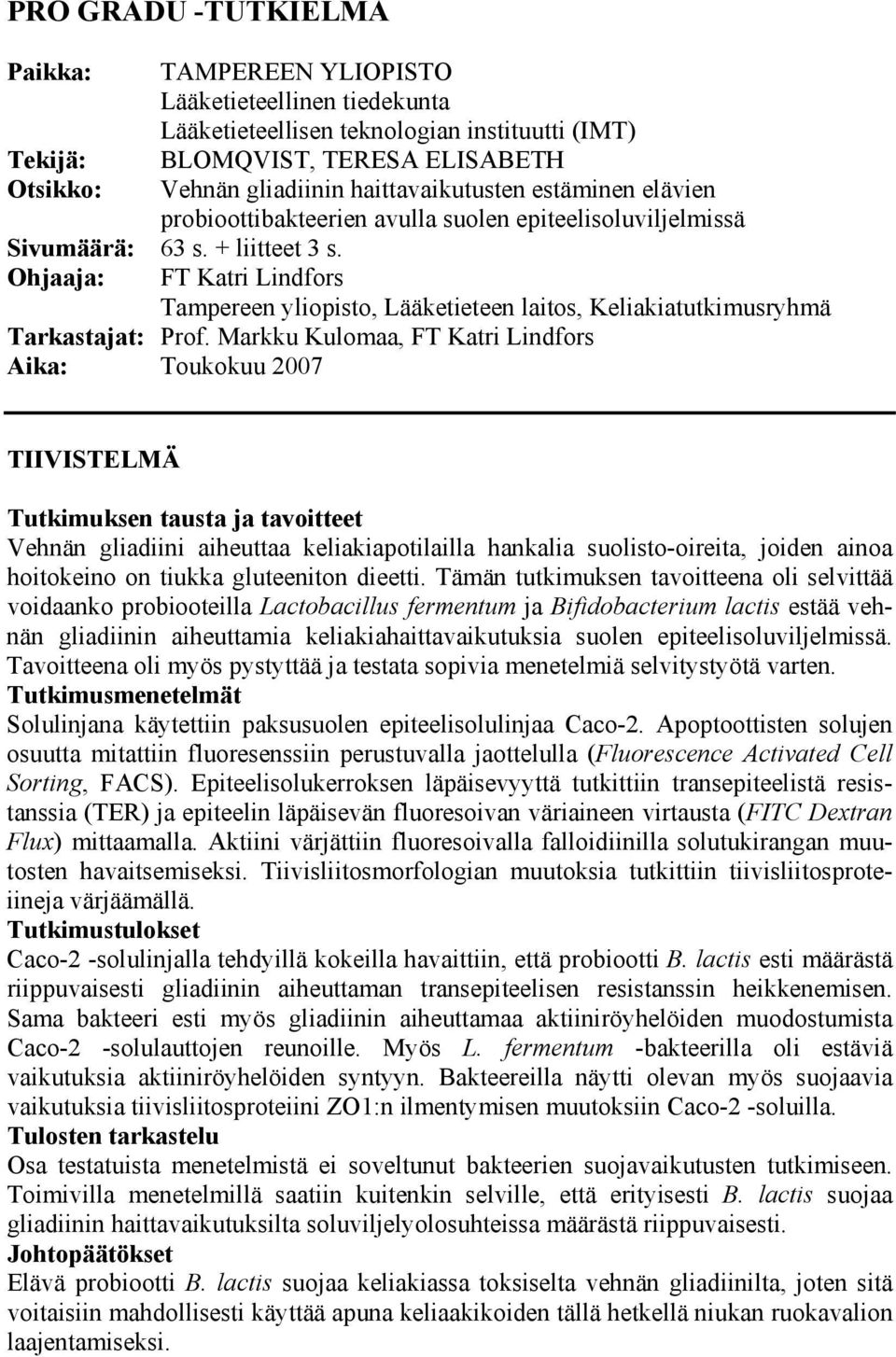 Ohjaaja: FT Katri Lindfors Tampereen yliopisto, Lääketieteen laitos, Keliakiatutkimusryhmä Tarkastajat: Prof.