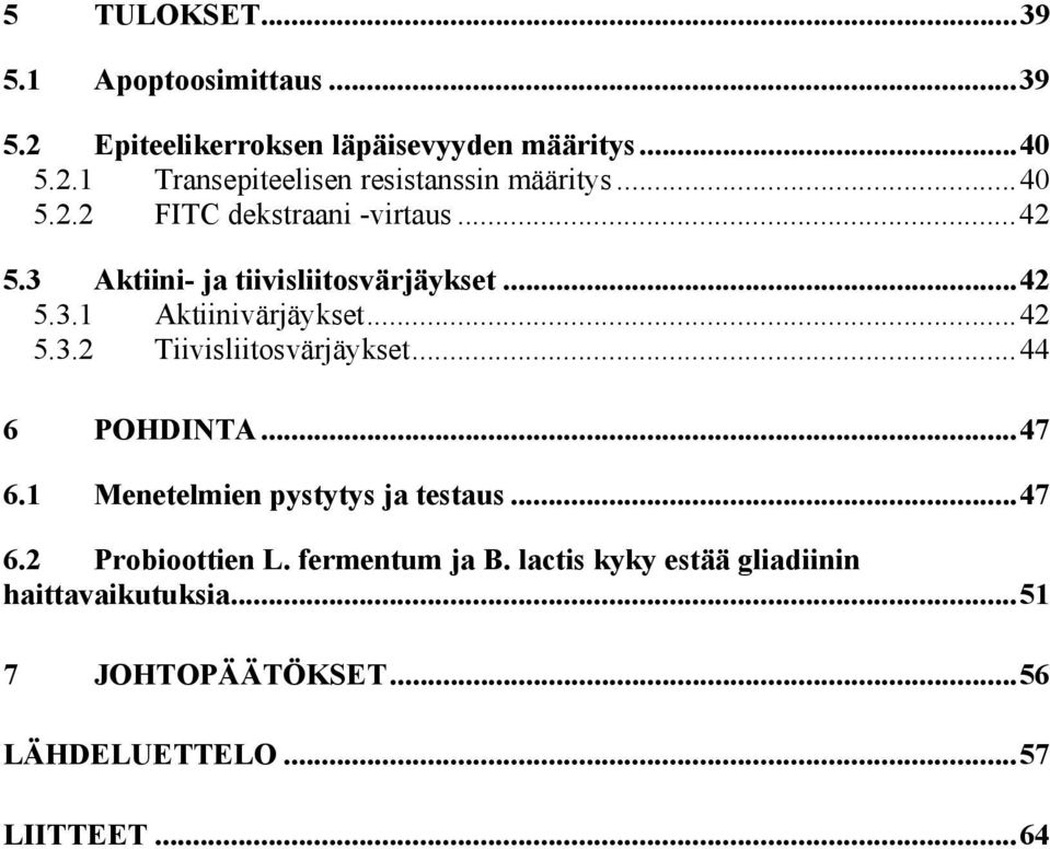 ..44 6 POHDINTA...47 6.1 Menetelmien pystytys ja testaus...47 6.2 Probioottien L. fermentum ja B.