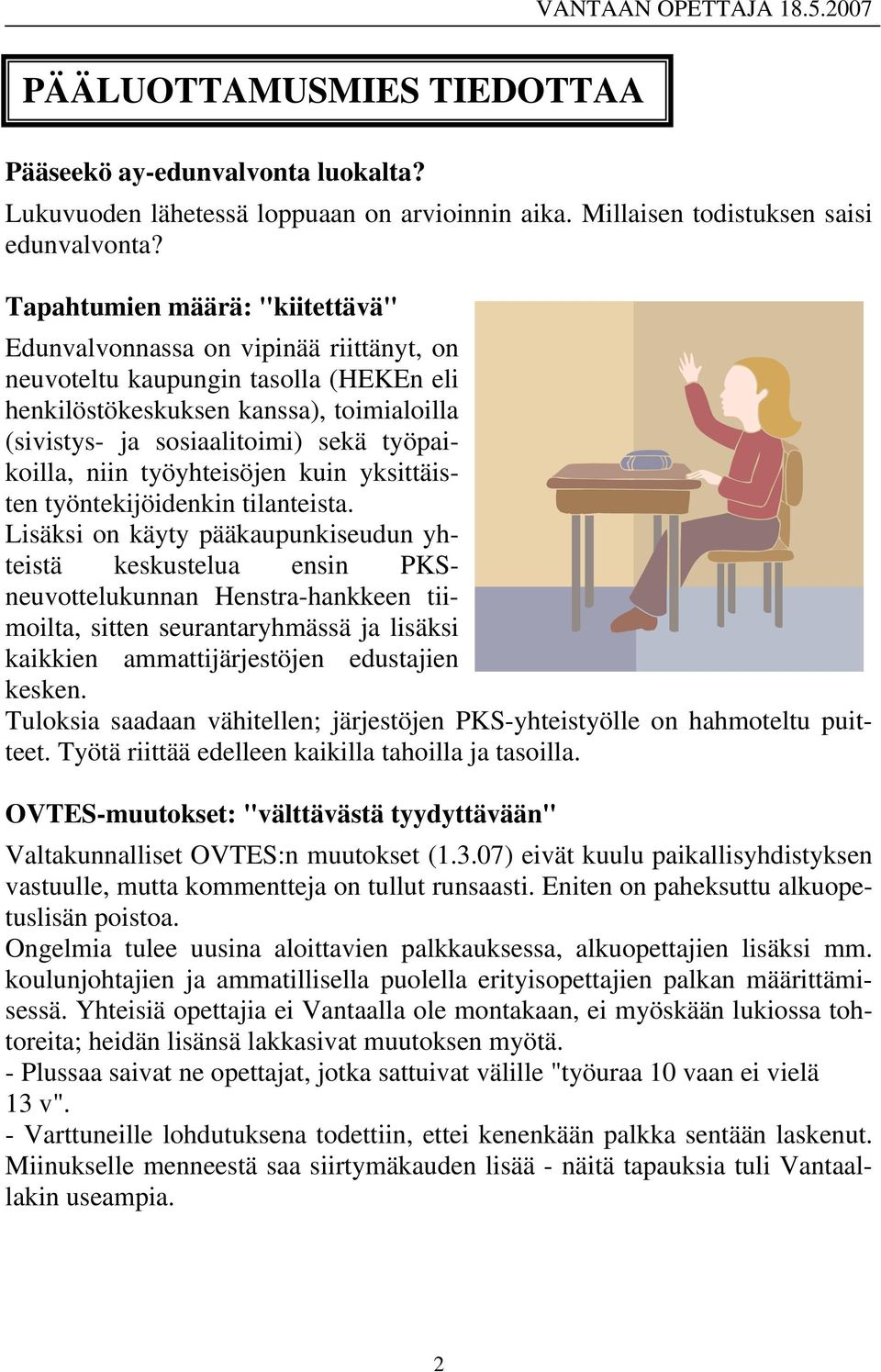 työpaikoilla, niin työyhteisöjen kuin yksittäisten työntekijöidenkin tilanteista.