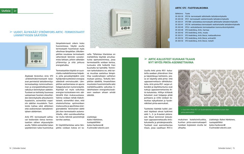 Tuotteisto kattaa sekä sähköisen että vesikiertoisen lattialämmityksen säätämisen. Artic STC -termostaatit vaihtavat keskenään tietoa termostaattien välisen ohjausväylän avulla.