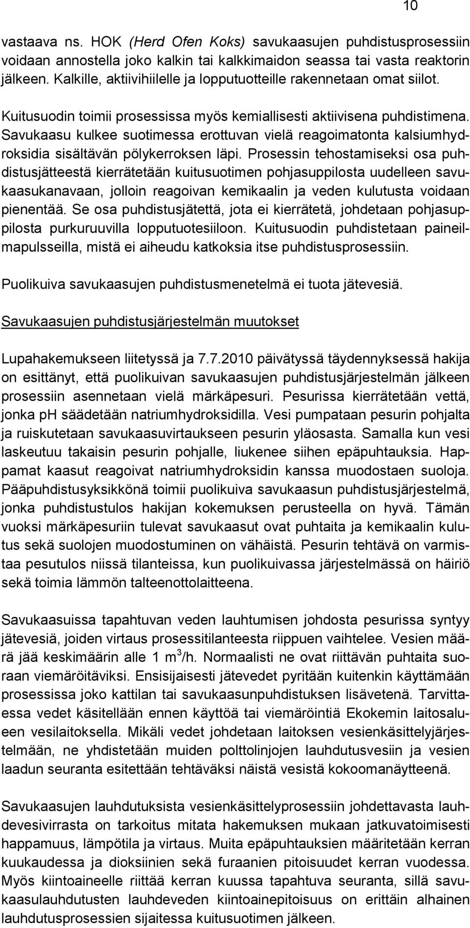 Savukaasu kulkee suotimessa erottuvan vielä reagoimatonta kalsiumhydroksidia sisältävän pölykerroksen läpi.