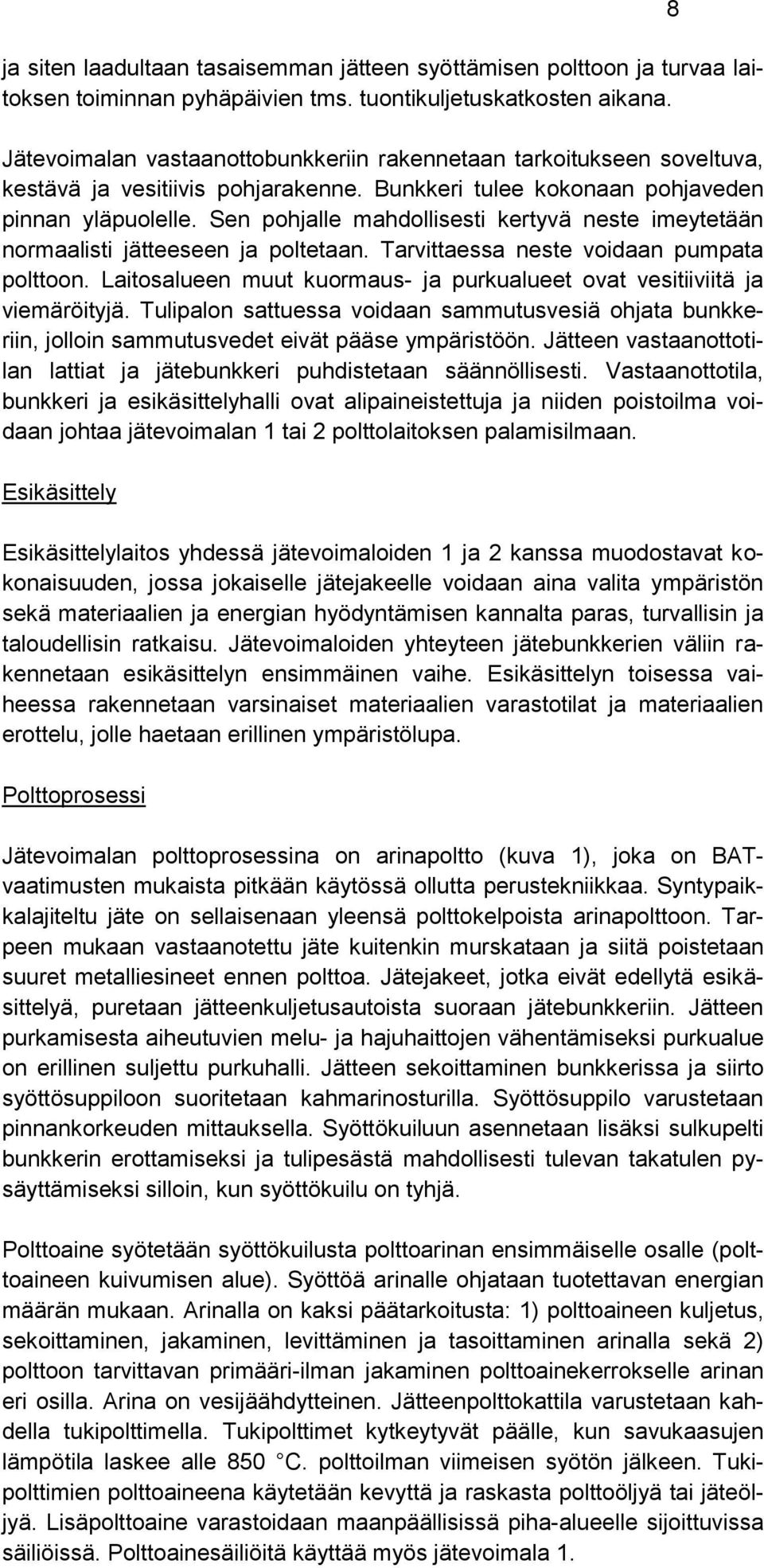 Sen pohjalle mahdollisesti kertyvä neste imeytetään normaalisti jätteeseen ja poltetaan. Tarvittaessa neste voidaan pumpata polttoon.