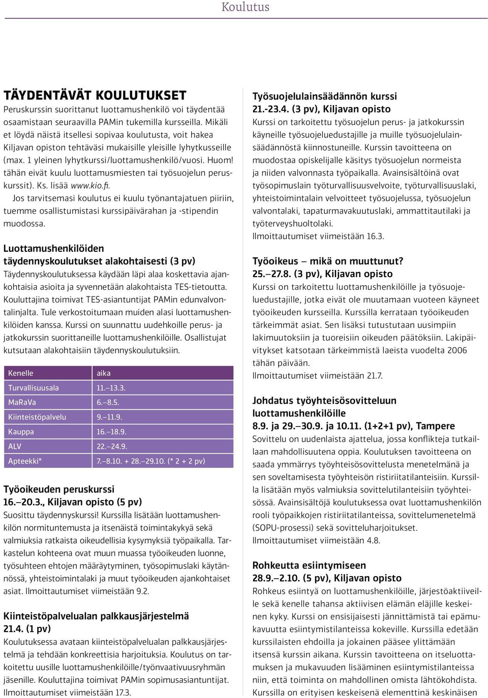 tähän eivät kuulu luottamusmiesten tai työsuojelun peruskurssit). Ks. lisää www.kio.fi.