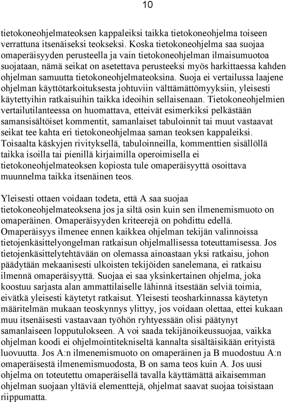 tietokoneohjelmateoksina. Suoja ei vertailussa laajene ohjelman käyttötarkoituksesta johtuviin välttämättömyyksiin, yleisesti käytettyihin ratkaisuihin taikka ideoihin sellaisenaan.