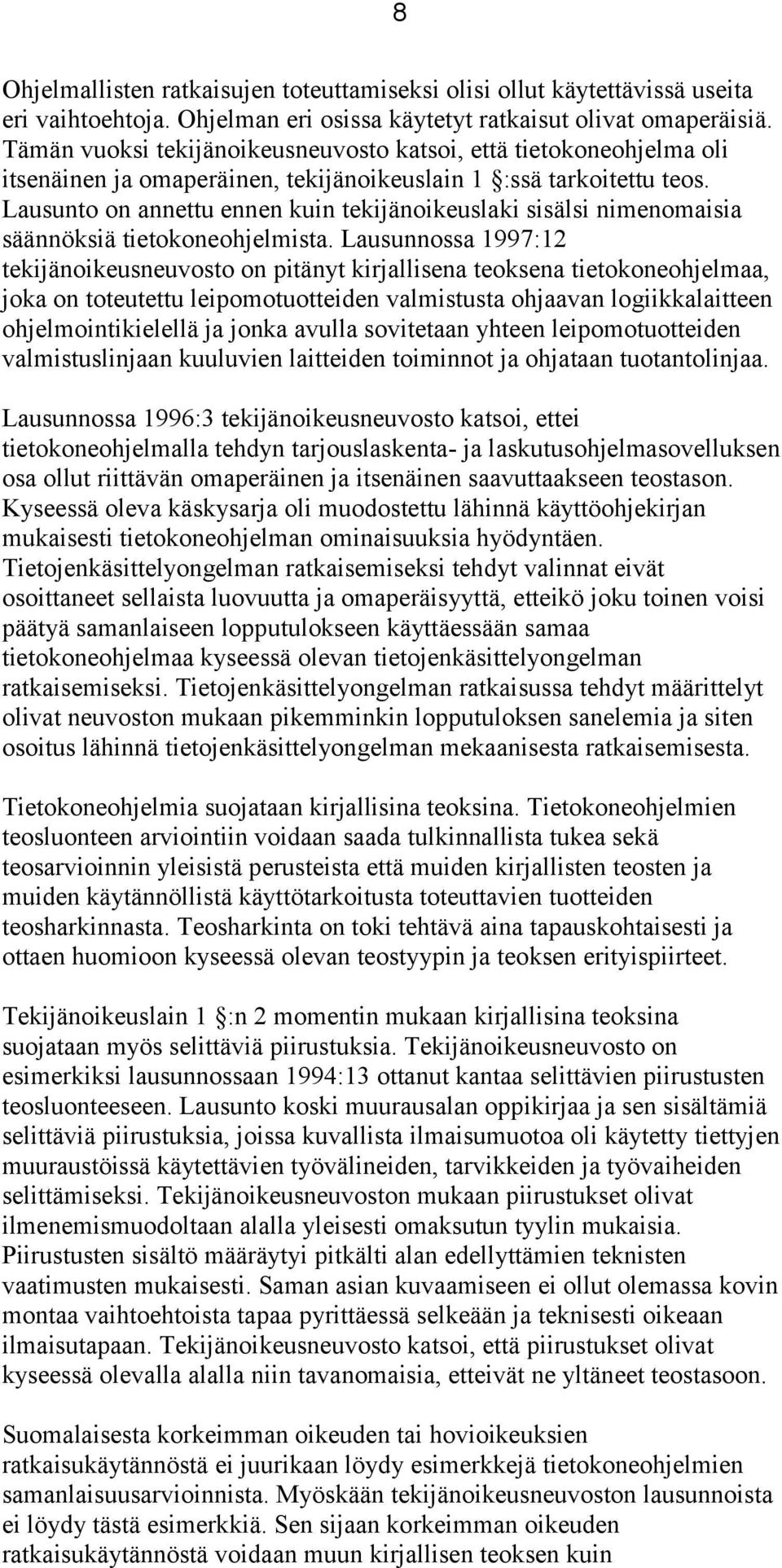 Lausunto on annettu ennen kuin tekijänoikeuslaki sisälsi nimenomaisia säännöksiä tietokoneohjelmista.