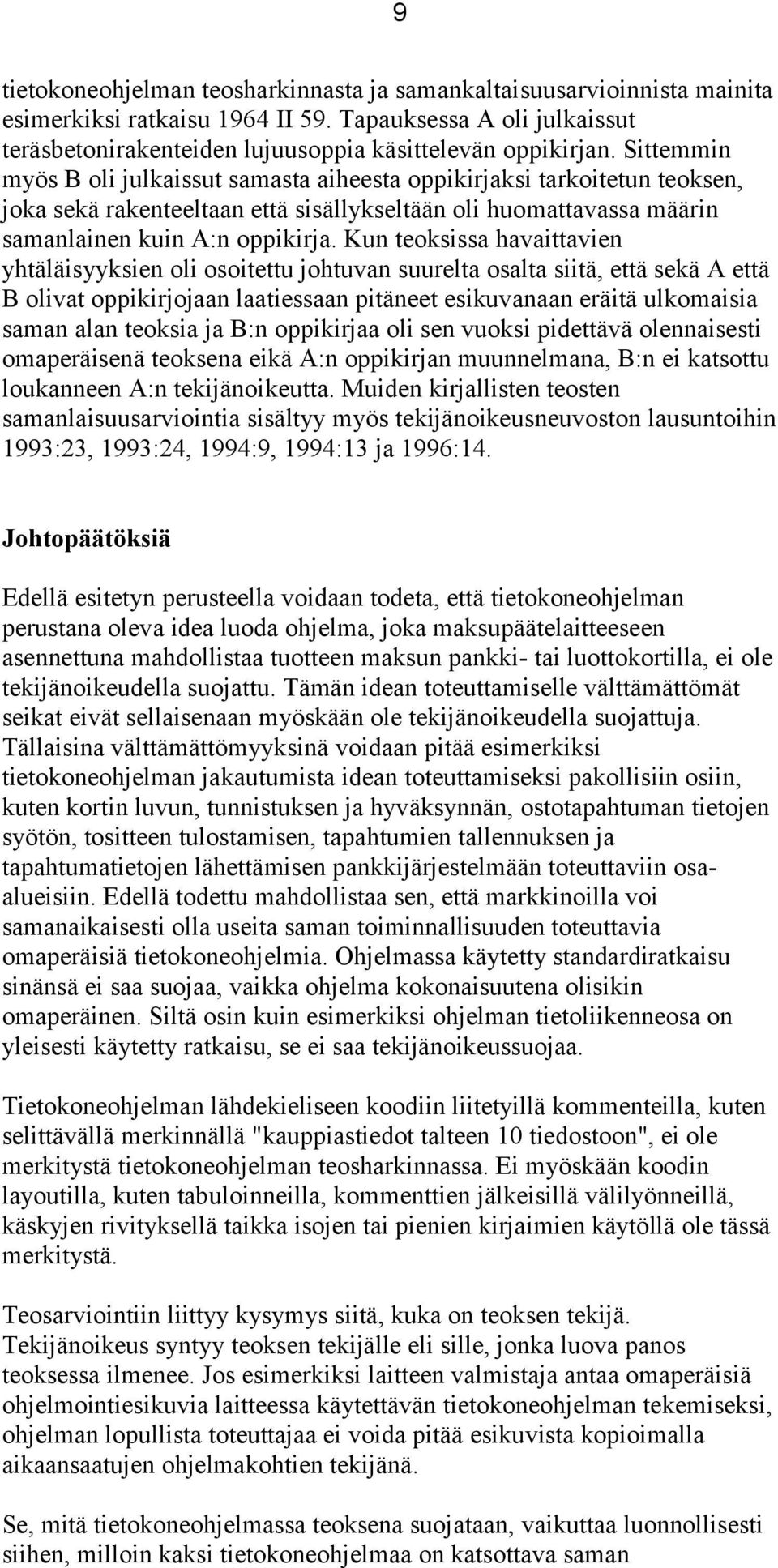 Kun teoksissa havaittavien yhtäläisyyksien oli osoitettu johtuvan suurelta osalta siitä, että sekä A että B olivat oppikirjojaan laatiessaan pitäneet esikuvanaan eräitä ulkomaisia saman alan teoksia