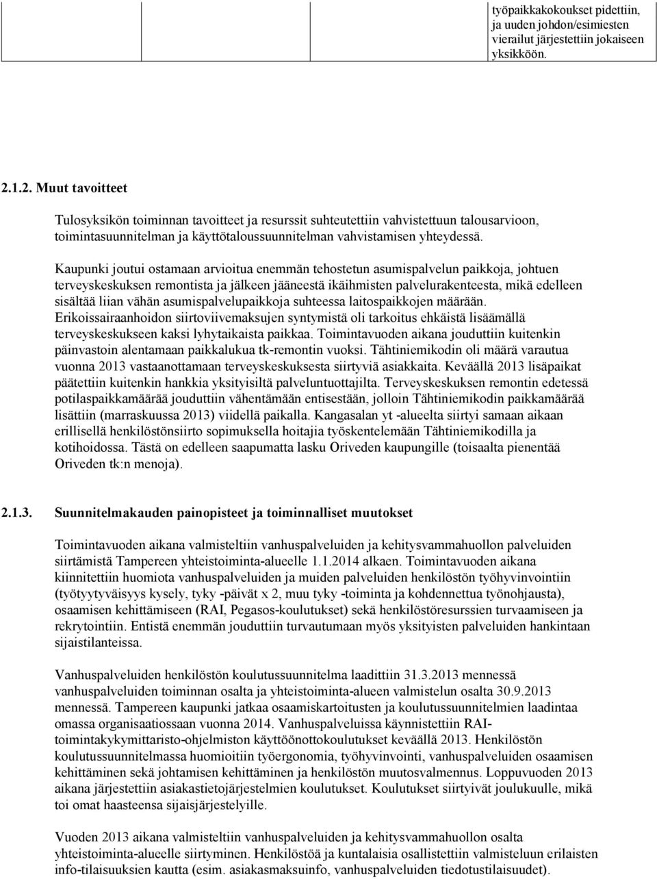 Kaupunki joutui ostamaan arvioitua enemmän tehostetun asumispalvelun paikkoja, johtuen terveyskeskuksen remontista ja jälkeen jääneestä ikäihmisten palvelurakenteesta, mikä edelleen sisältää liian