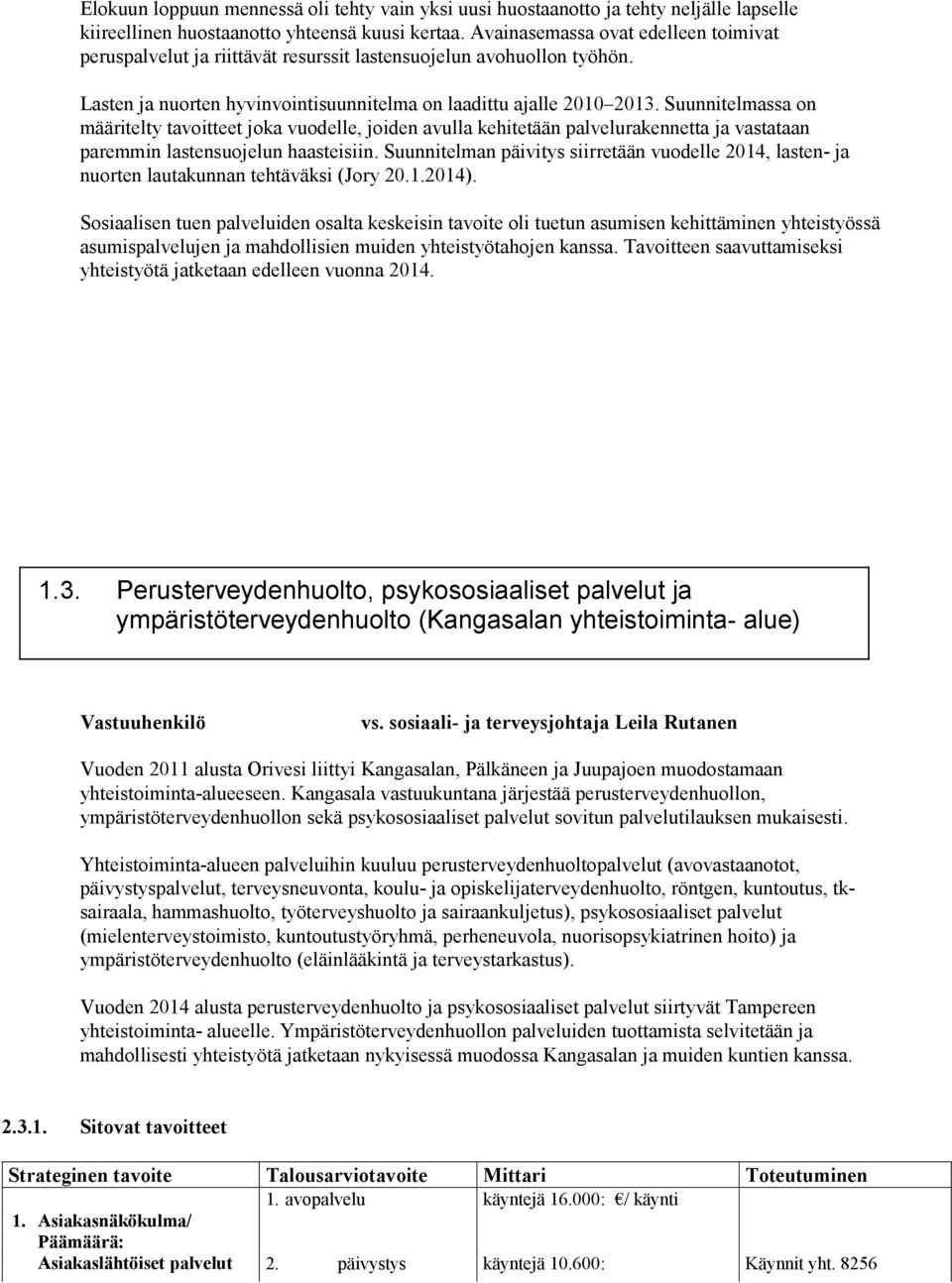 Suunnitelmassa on määritelty tavoitteet joka vuodelle, joiden avulla kehitetään palvelurakennetta ja vastataan paremmin lastensuojelun haasteisiin.