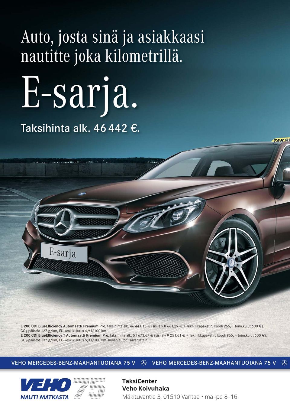 E 200 CDI BlueEfficiency T Automaatti Premium Pro, taksihinta alk. 51 673,67 (sis. alv 9 251,61 + Tekniikkapaketin, koodi 965, + toim.kulut 600 ).