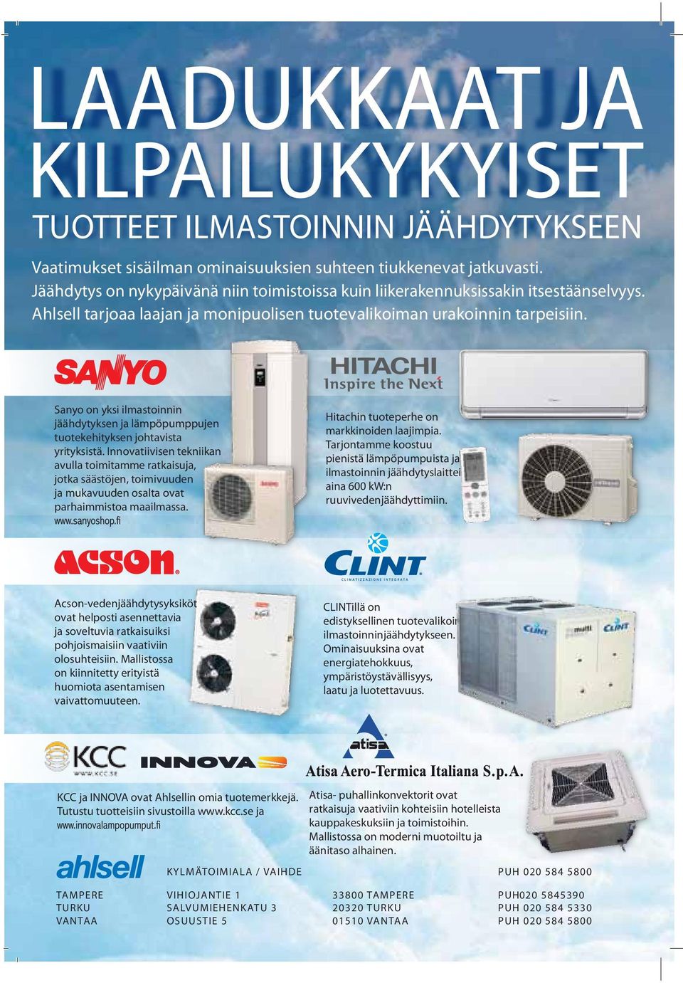 Sanyo on yksi ilmastoinnin jäähdytyksen ja lämpöpumppujen tuotekehityksen johtavista yrityksistä.