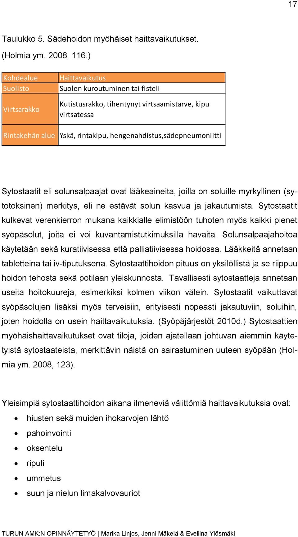 hengenahdistus,sädepneumoniitti Sytostaatit eli solunsalpaajat ovat lääkeaineita, joilla on soluille myrkyllinen (sytotoksinen) merkitys, eli ne estävät solun kasvua ja jakautumista.