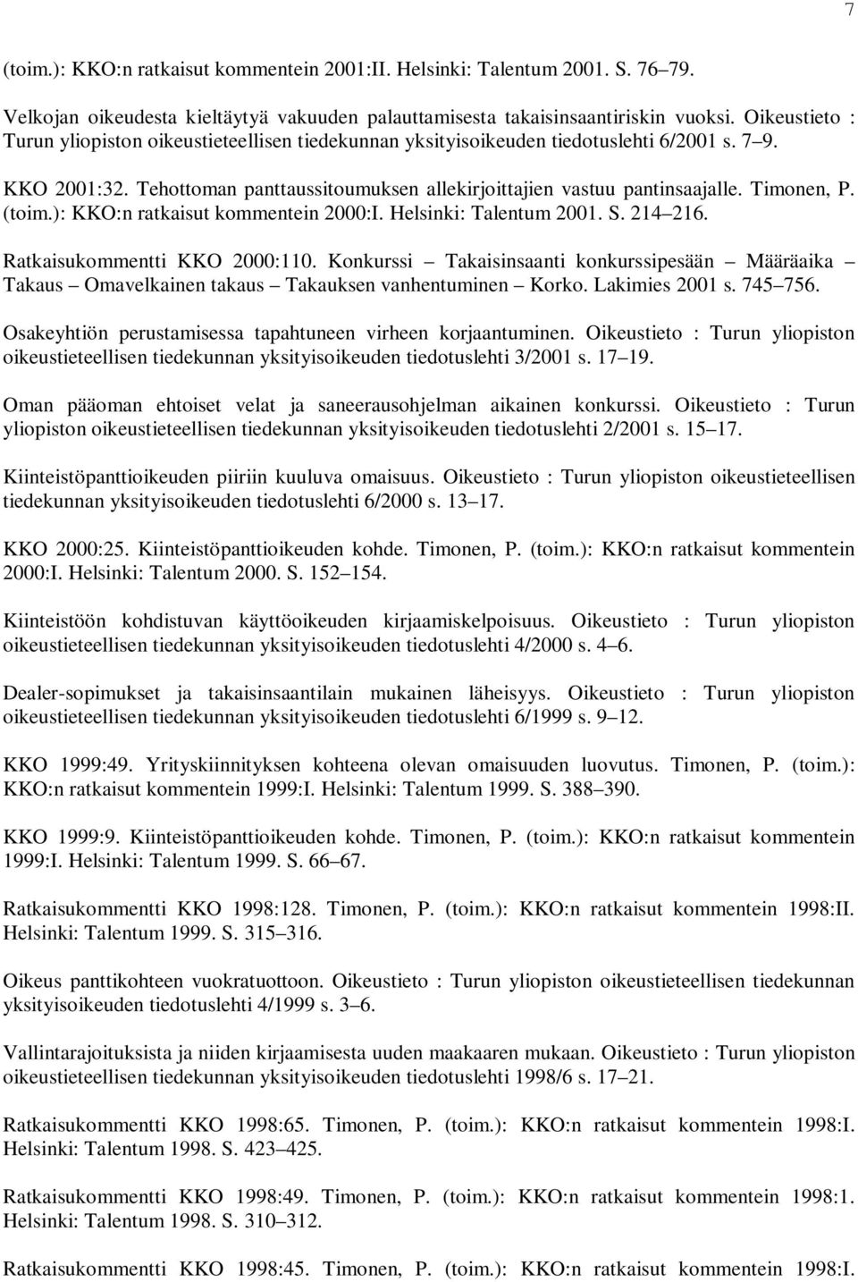 Timonen, P. (toim.): KKO:n ratkaisut kommentein 2000:I. Helsinki: Talentum 2001. S. 214 216. Ratkaisukommentti KKO 2000:110.